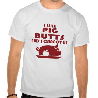 i like pig butts and i cannot lie, big butts tshirts