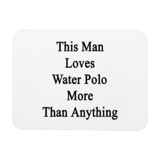 This Man Loves Water Polo More Than Anything Rectangle Magnets