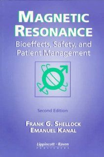 Magnetic Resonance Bioeffects, Safety, and Patient Management (9780397584376) Frank G. Shellock, Emanuel Kanal Books
