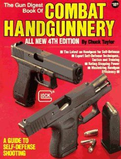 The Gun Digest Book of Combat Handgunnery, 4th Edition Chuck Taylor 9780873491860 Books
