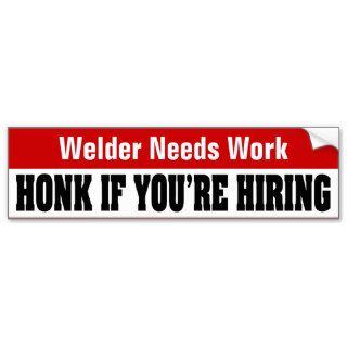 Welder Needs Work   Honk If You're Hiring Bumper Stickers