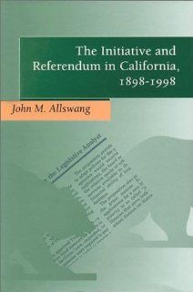 The Initiative and Referendum in California, 1898 1998 John Allswang 9780804738118 Books