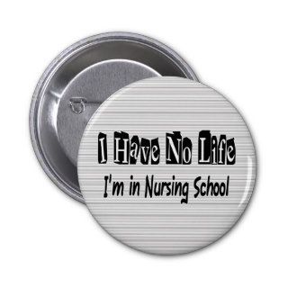 I Have No Life Funny Nursing School Button