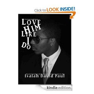 Love Him Like I Do eBook Isaiah David Paul Kindle Store