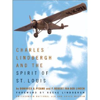 Charles Lindbergh and the Spirit of St. Louis F. Robert Van Der Linden, Dominick A. Pisano, Reeve Lindbergh Books