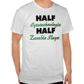 Half Cytotechnologist Half Zombie Slayer Shirts