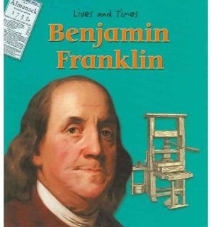 Benjamin Franklin (Lives And Times) Jennifer Blizin Gillis 9781403453327 Books