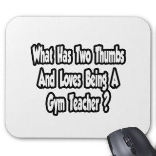 Gym Teacher JokeTwo Thumbs Mousepads