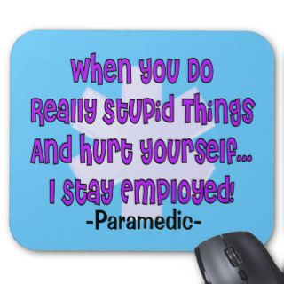 Paramedic STUPID THINGS HURT YOURSELF Mouse Pads