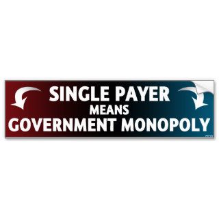 Single Payer Means Government Monopoly Bumper Sticker