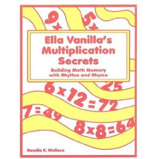 Ella Vanilla's Multiplication Secrets Building Math Memory with Rhythm and Rhyme Rosella R. Wallace PhD 9781569760628 Books