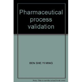 Pharmaceutical process validation BEN SHE.YI MING 9787502635831 Books