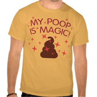 My Poop Is Magic T Shirt