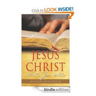 Jesus Christ Wants You Saved eBook Nathan Spinazzolo Kindle Store