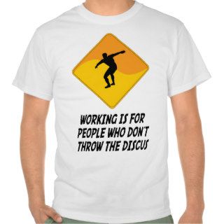 Working Is For People Who Don't Throw the Discus T shirt