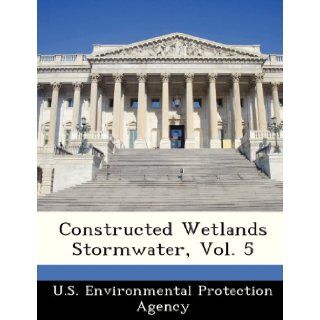 Constructed Wetlands Stormwater, Vol. 5 U.S. Environmental Protection Agency 9781249564539 Books