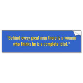 "Behind every great manBumper Sticker