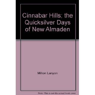 Cinnabar Hills; the Quicksilver Days of New Almaden Milton Lanyon, Laurence Bulmore Books