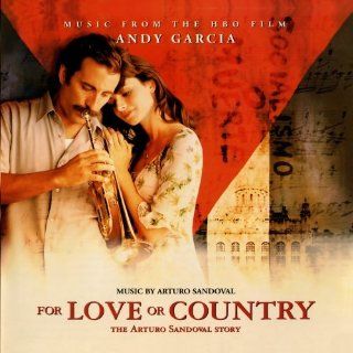 For Love or Country The Arturo Sandoval Story Music