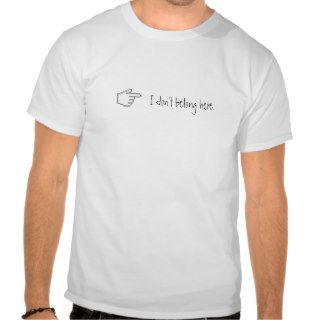 I don't belong here. t shirt