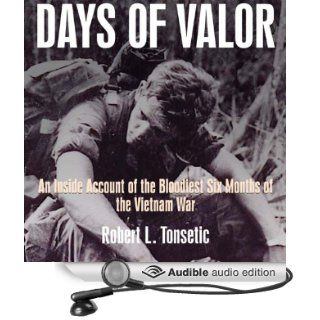 Days of Valor An Inside Account of the Bloodiest Six Months of the Vietnam War (Audible Audio Edition) Robert Tonsetic, David Drummond Books