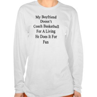 My Boyfriend Doesn't Coach Basketball For A Living Shirts