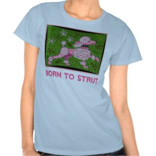 BORN TO STRUT   PINK POODLE t shirt