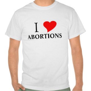I heart ABORTIONS Tshirts