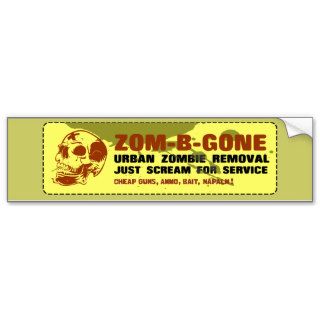 Zom B Gone Urban Zombie Removal Bumper Stickers