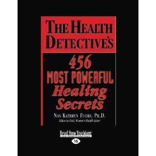 The Health Detectives 456 Most Powerful Healing Secrets (Volume 2 of 2) Nan Kathryn Fuchs 9781442977624 Books