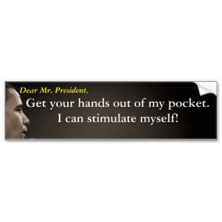 Mr. President, Get your hands out of my pocket. Bumper Sticker