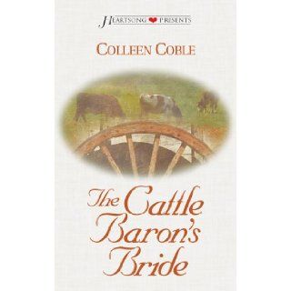 The Cattle Baron's Bride (Heartsong Presents #456) Colleen Coble 9781586603823 Books