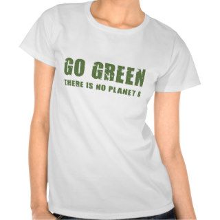 Go Green   There is no planet B T shirts