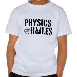 Physics Rules T Shirt