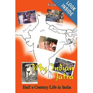 My Indian Jatra Half a Century Life in India Frances Major 9781414036496 Books
