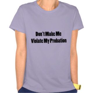 Violate My Probation Shirts