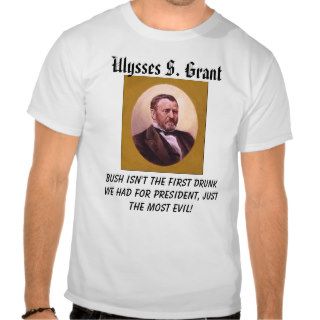 Grant, Ulysses S. Grant, Bush isn't the first dTee Shirt