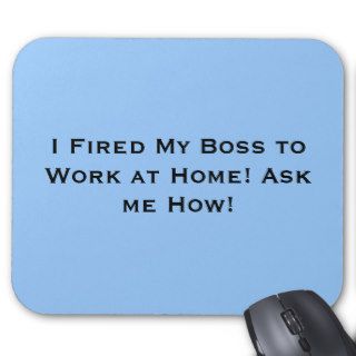 I Fired My Boss to Work at Home Ask me How Mouse Pad