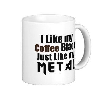 I Like my Coffee Black Just like my Metal Mugs