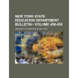 New York State Education Department Bulletin (Volume 458 459) University Of the State of New York 9781235693908 Books
