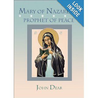 Mary of Nazareth, Prophet of Peace The Reverend Father John Dear 9780877939825 Books