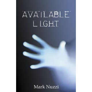 Available Light Mark Nuzzi 9780741434234 Books