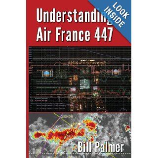 Understanding Air France 447 Bill Palmer 9780989785723 Books