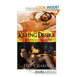 Killing Desire (The Ties That Bind Trilogy) eBook Elle Chardou Kindle Store