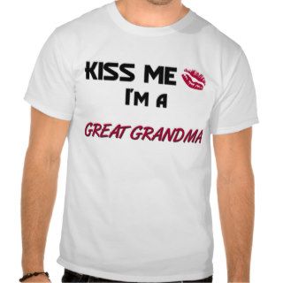 Kiss Me Great Grandma T Shirt