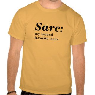 Sarc my second favorite  asm t shirts