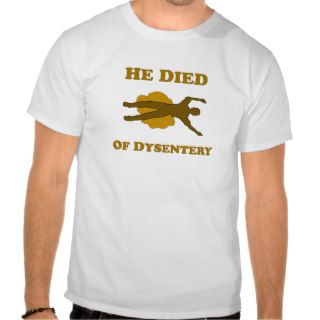 He Died Of Dysentery Tshirts