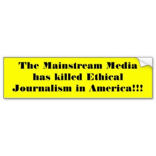 The Mainstream Media has killed Ethical JournalBumper Stickers