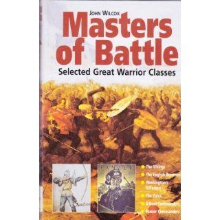 Masters of Battle  Selected Great Warrior Classes John Wilcox 9781860198298 Books