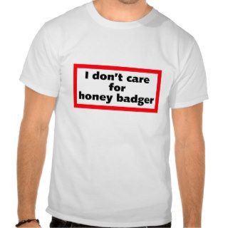 I don’t care for honey badger (light apparel) t shirts